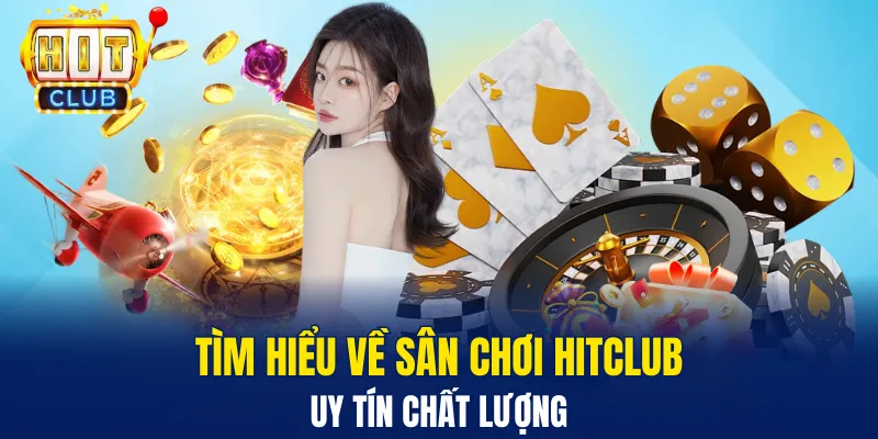 Tìm hiểu về sân chơi Hitclub