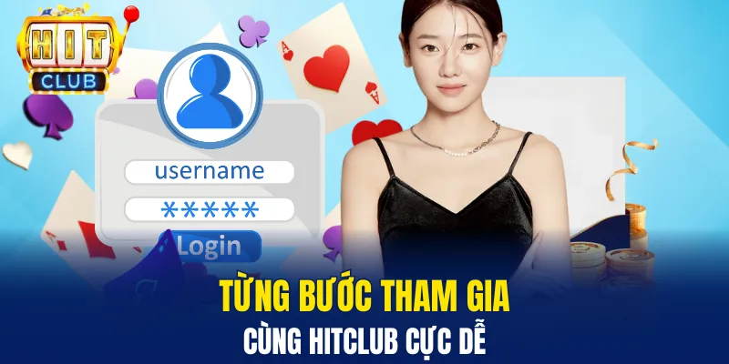 Từng bước tham gia cùng Hitclub cực dễ